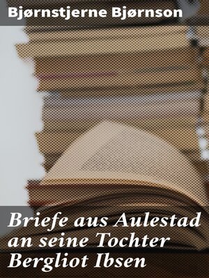 cover image of Briefe aus Aulestad an seine Tochter Bergliot Ibsen